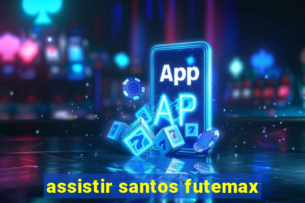 assistir santos futemax