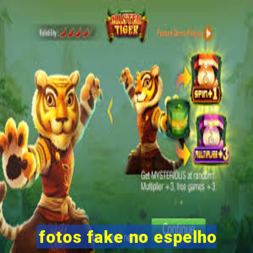 fotos fake no espelho