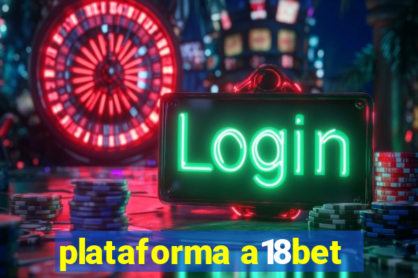 plataforma a18bet