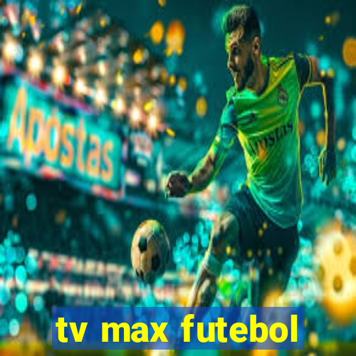 tv max futebol