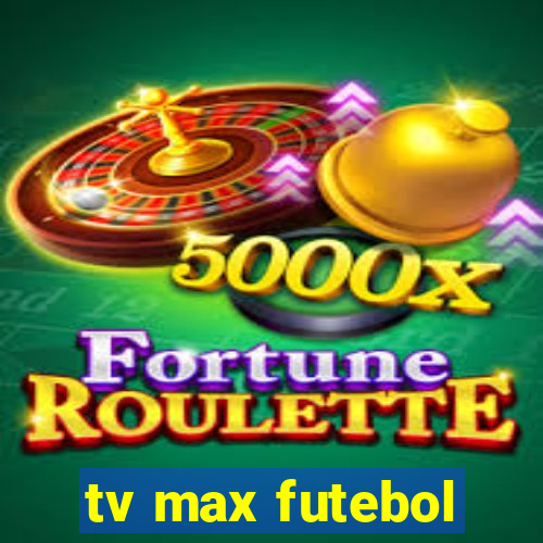 tv max futebol
