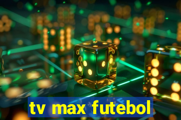 tv max futebol