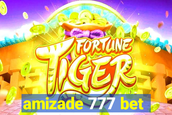 amizade 777 bet