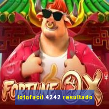 lotofacil 4242 resultado