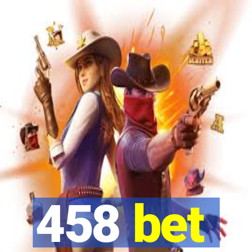 458 bet