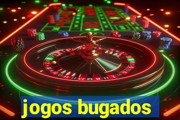 jogos bugados