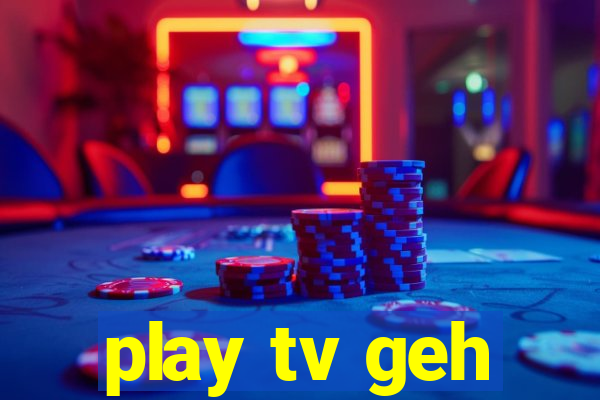play tv geh