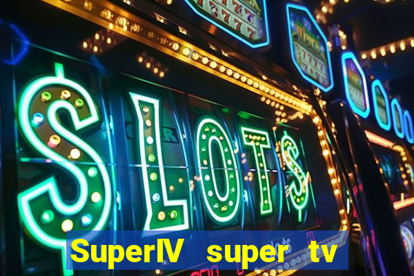 SuperIV super tv ao vivo super tv ao vivo rede tv