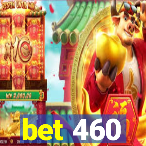 bet 460