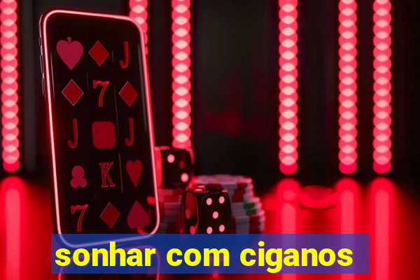 sonhar com ciganos