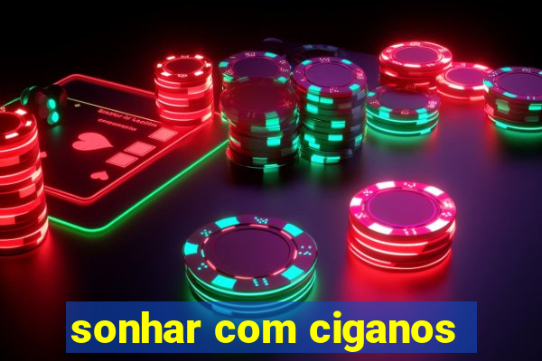 sonhar com ciganos