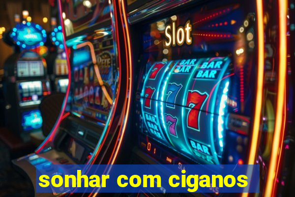 sonhar com ciganos