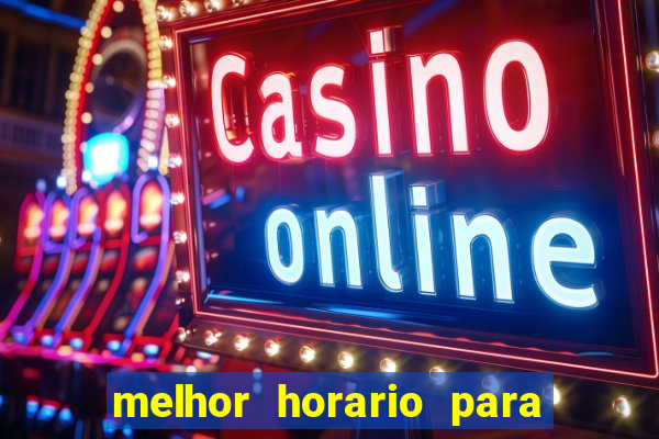 melhor horario para jogar bet7k