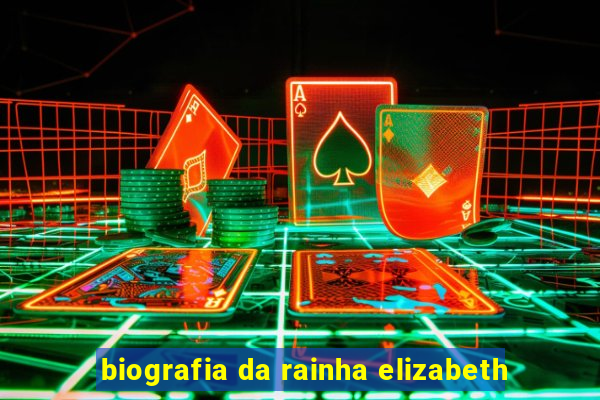 biografia da rainha elizabeth