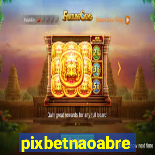 pixbetnaoabre