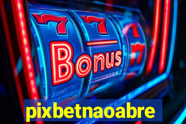 pixbetnaoabre