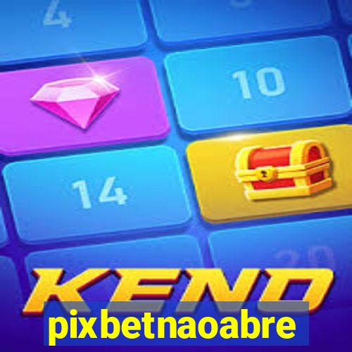 pixbetnaoabre