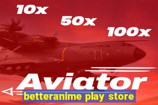 betteranime play store