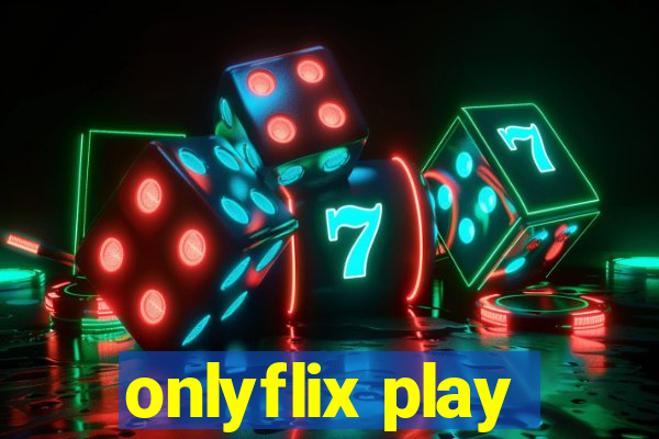 onlyflix play