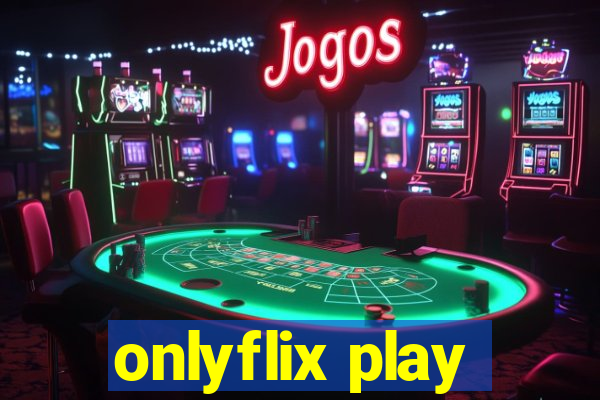 onlyflix play