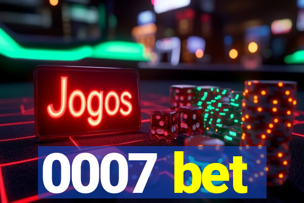 0007 bet