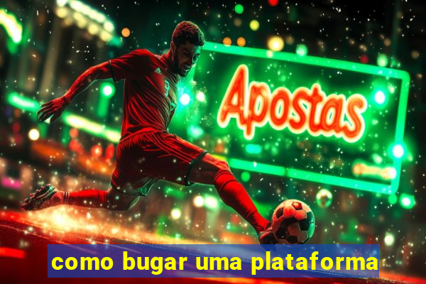 como bugar uma plataforma