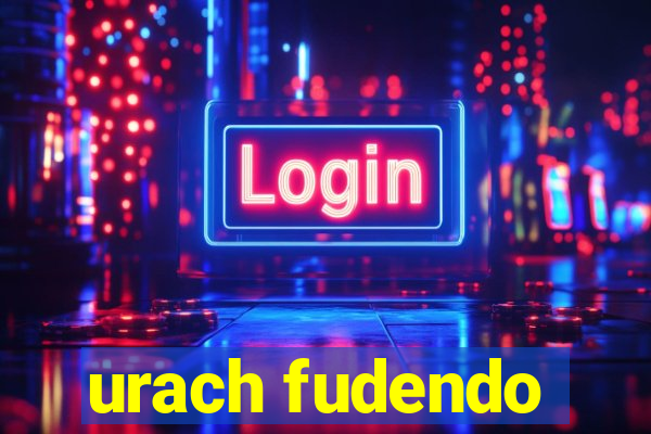 urach fudendo