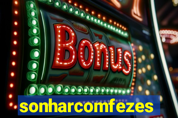 sonharcomfezes