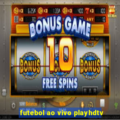 futebol ao vivo playhdtv