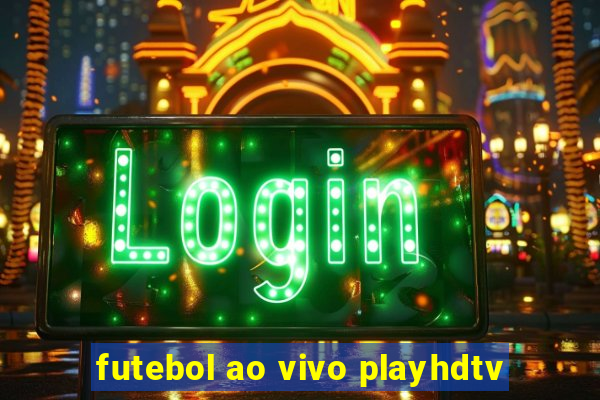 futebol ao vivo playhdtv