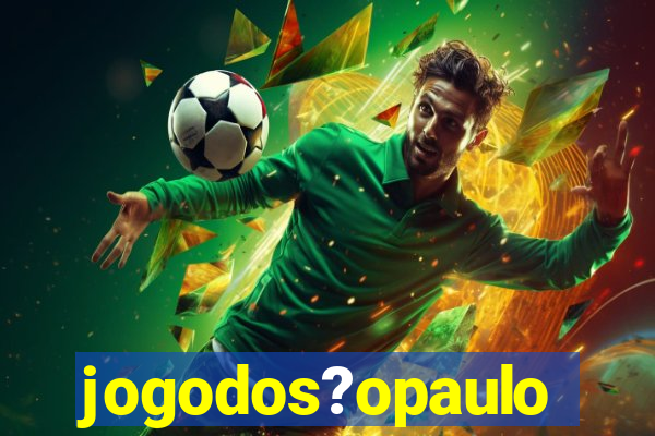 jogodos?opaulo