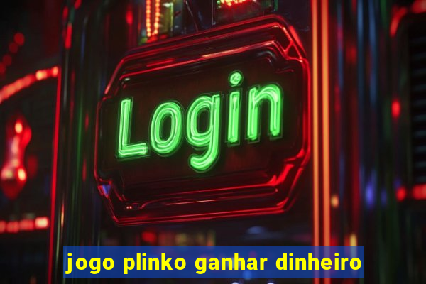 jogo plinko ganhar dinheiro