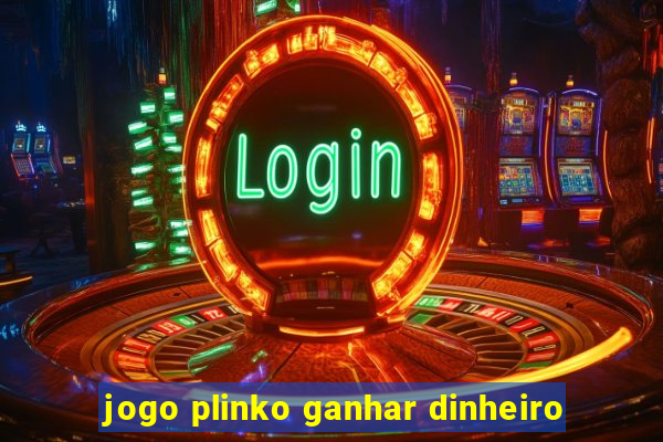 jogo plinko ganhar dinheiro