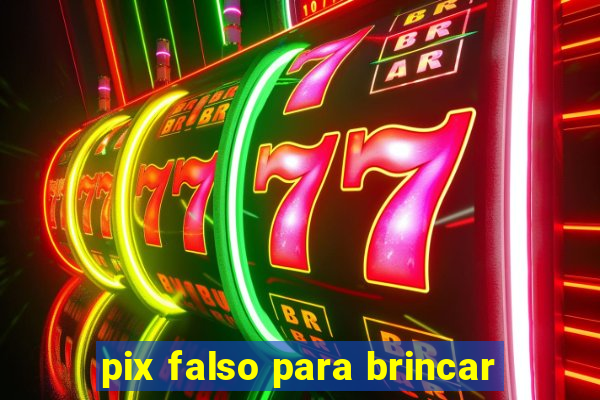 pix falso para brincar
