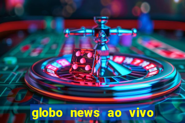 globo news ao vivo mega canais