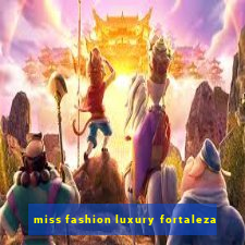 miss fashion luxury fortaleza