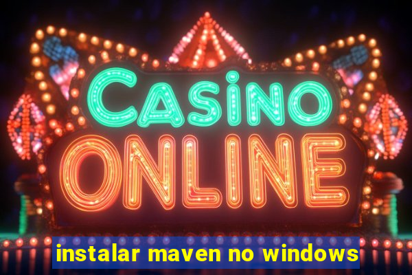 instalar maven no windows