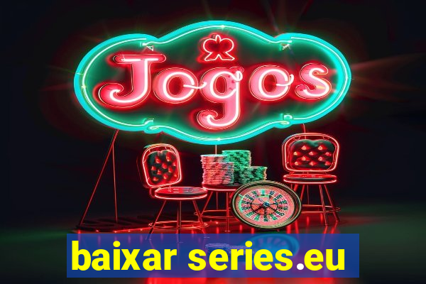 baixar series.eu