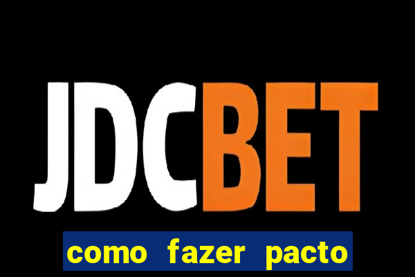 como fazer pacto de riqueza