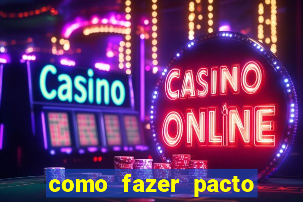 como fazer pacto de riqueza