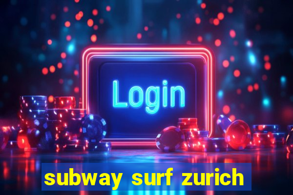 subway surf zurich