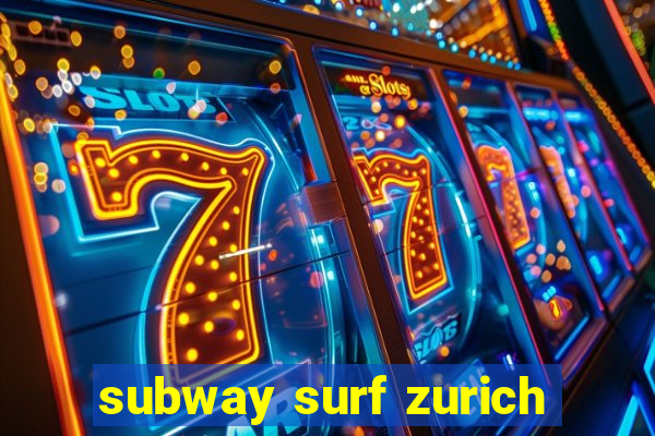 subway surf zurich