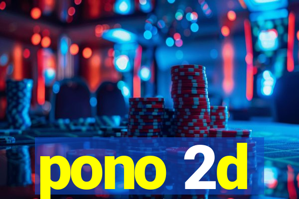 pono 2d