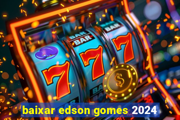 baixar edson gomes 2024