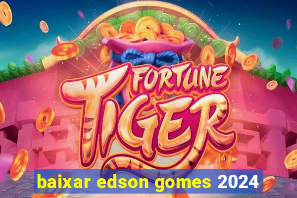 baixar edson gomes 2024