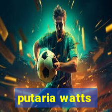 putaria watts