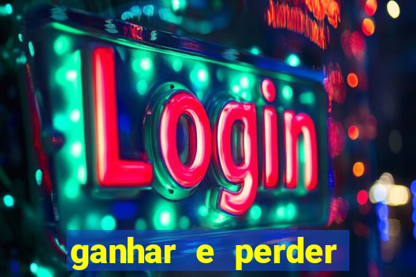 ganhar e perder faz parte do jogo frases