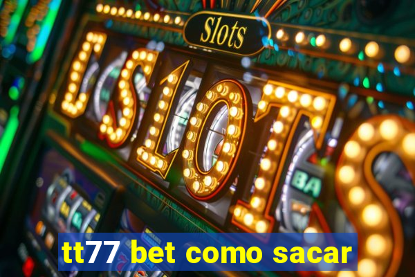 tt77 bet como sacar