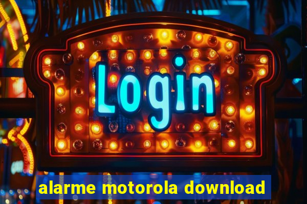 alarme motorola download