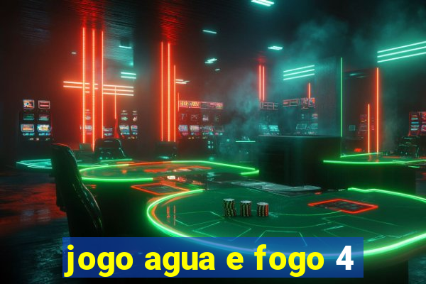 jogo agua e fogo 4
